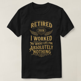 Pensionerad 2026 Jag jobbade hela mitt liv för ing T Shirt
