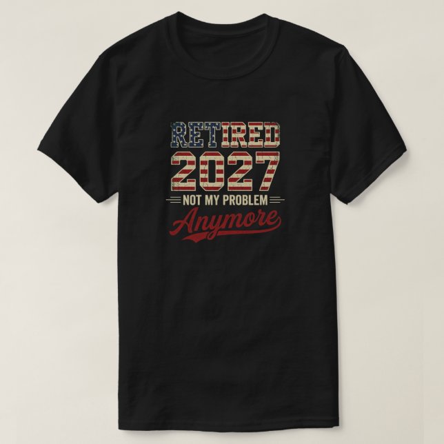 Pensionerad 2027 Inte Mitt Problem Mer Roligt Pens T Shirt (Design framsida)