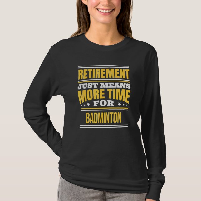 Pensionerad Badminton Säger Pensionering T Shirt (Framsida)