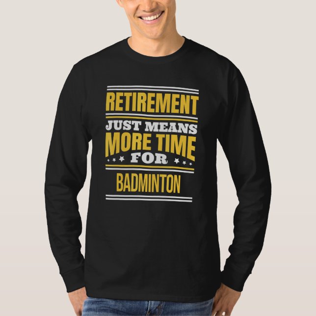 Pensionerad Badminton Säger Pensionering T Shirt (Framsida)