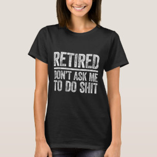 Pensionerad Fråga Mig Inte Att Göra Shi Män Kvinno T Shirt
