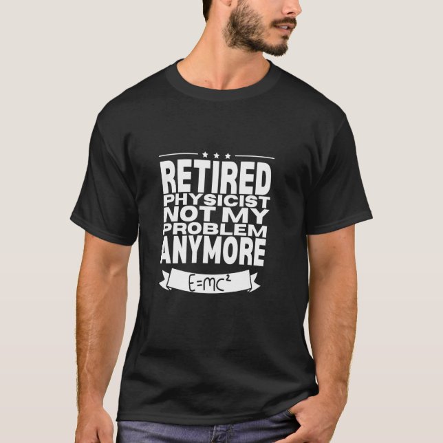 Pensionerad fysiker Inte mitt problem Män Pensionä T Shirt (Framsida)