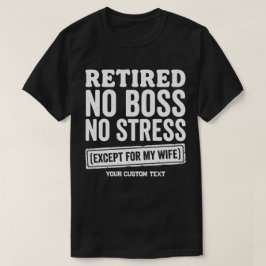 Pensionerad Ingen Boss Ingen Stress Förutom Min Fr T Shirt