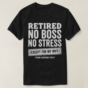 Pensionerad Ingen Boss Ingen Stress Förutom Min Fr T Shirt