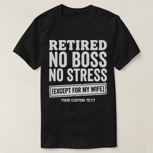 Pensionerad Ingen Boss Ingen Stress Förutom Min Fr T Shirt (Design framsida)