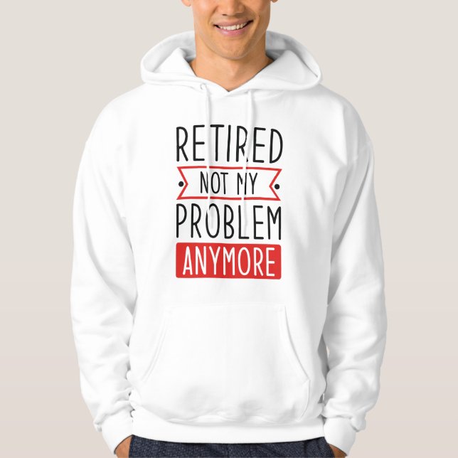 Pensionerad Inte Mitt Problem Längre Hoodie (Framsida)
