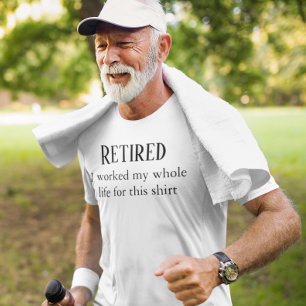 Pensionerad Jag jobbade hela mitt liv för den här  T Shirt