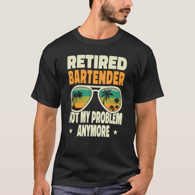 Pensionerad Manar, trött Bartender Inte mitt probl T Shirt (Framsida)