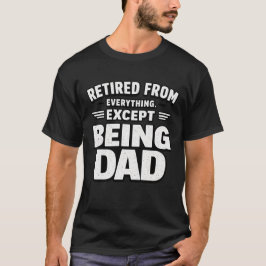 Pensionerad men fortfarande på pappaduty - roligt t shirt