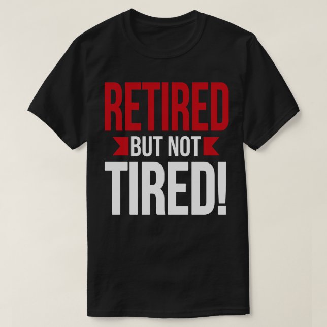 Pensionerad men inte trött vit t shirt (Design framsida)