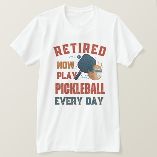 Pensionerad Nu Spelar Jag Pickleball Varje Dag Trö T Shirt (Design framsida)