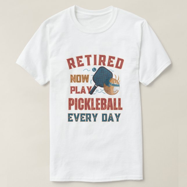 Pensionerad Nu Spelar Jag Pickleball Varje Dag Trö T Shirt (Design framsida)