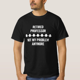 Pensionerad professor Inte mitt problem längre T Shirt