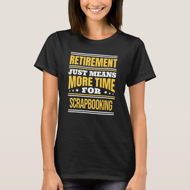 Pensionerad Scrapbooking Säger Pensionering T Shirt (Framsida)