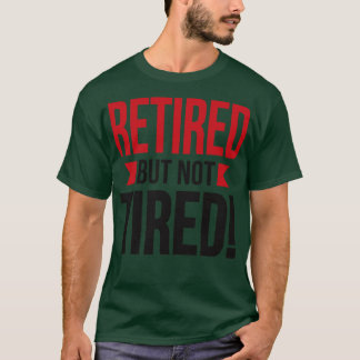 Pensionerade men inte trötta t shirt