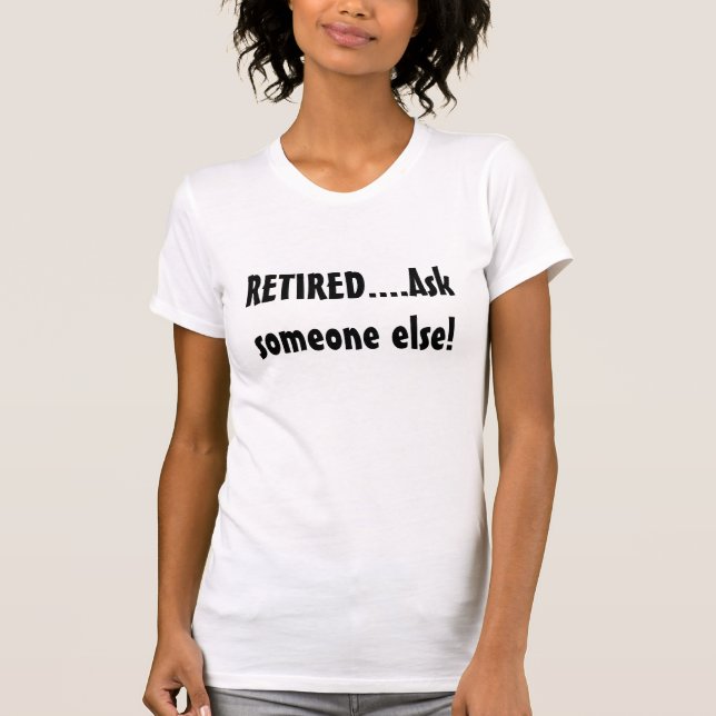 PENSIONERAT….,Fråga någon som är annat! T Shirt (Framsida)