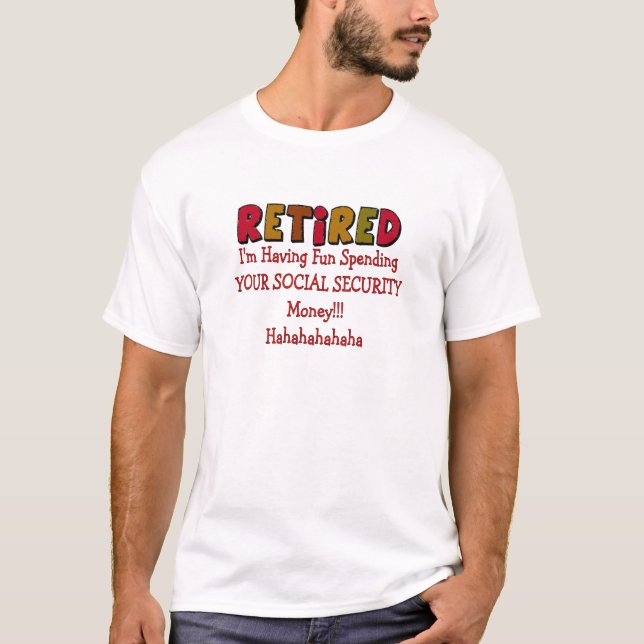 Pensionerat --Spendera din socialförsäkring T Shirt (Framsida)