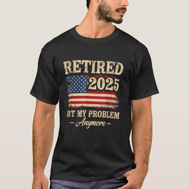 Pensionering 2025 Pensionerad Inte Mitt Problem Lä T Shirt (Framsida)