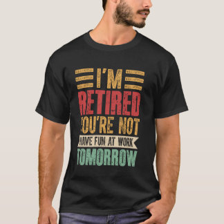 Pensionering - Jag är pensionerad Du har inte R T Shirt