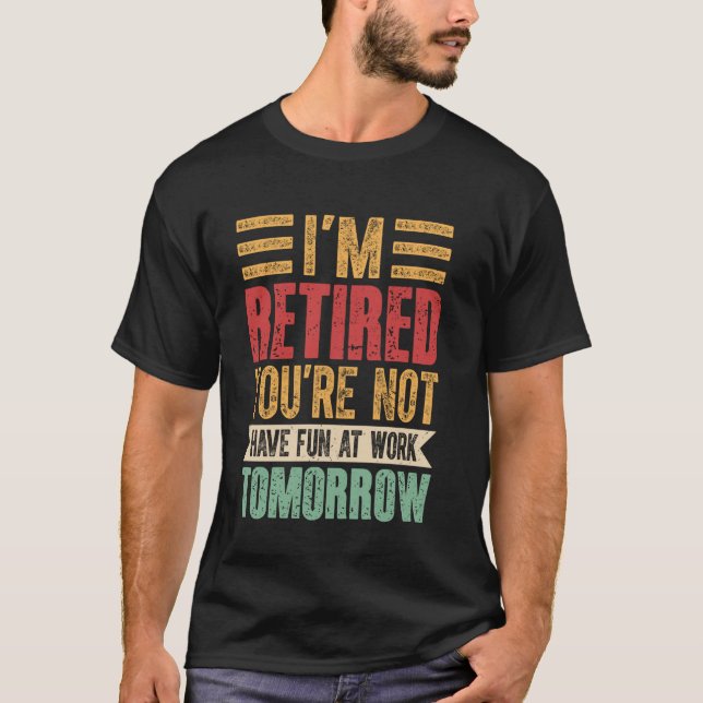 Pensionering - Jag är pensionerad Du har inte R T Shirt (Framsida)