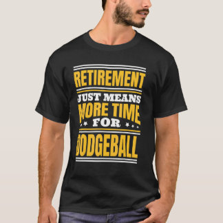 Pensionering Mer Tid För Dodgeball T Shirt