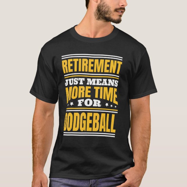 Pensionering Mer Tid För Dodgeball T Shirt (Framsida)