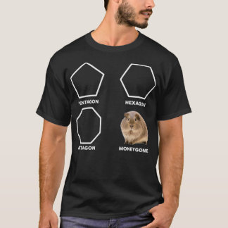 Pentagon Hexagon Octagon Moneygone Hamster T Shirt