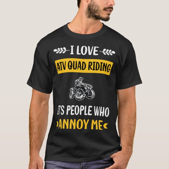 People Annoy ATV Quad Riding T Shirt (Framsida)