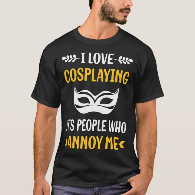 People Annoy Cosplay Cosplay Cosplayer T Shirt (Framsida)