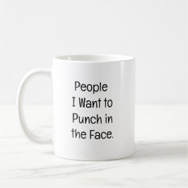 People I Want to Punch in the Face. Kaffemugg