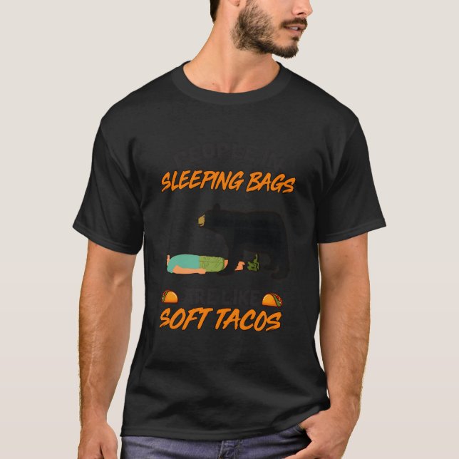 People In Sleeg Bags Like Soft Tacos Bear Camg T Shirt (Framsida)