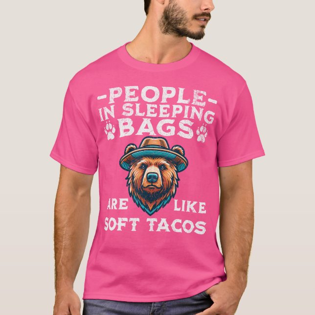 People In Sleeping Bags Are Like Soft Tacos Bear C T Shirt (Framsida)