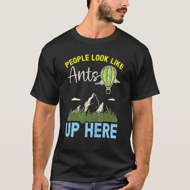 People Look Like Ants Up Here Hot Air Balloon Ride T Shirt (Framsida)