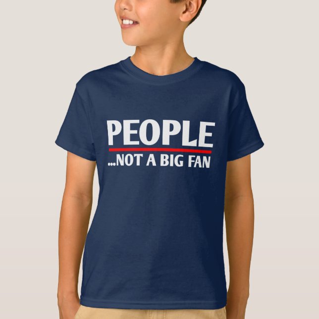 PEOPLE NOT A BIG FAN Funny Introvert Shy Idea T Shirt (Framsida)