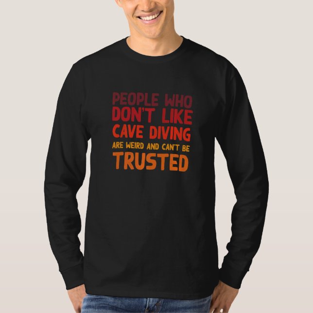 People Who Don't Like Cave Diving  Cave Diver Humo T Shirt (Framsida)