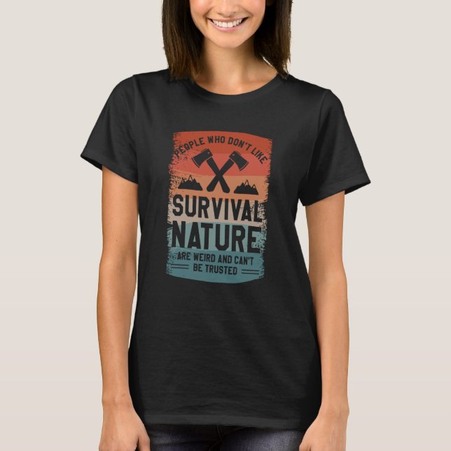 People Who Don't Like Survival Nature Are Weird Ca T Shirt (Framsida)
