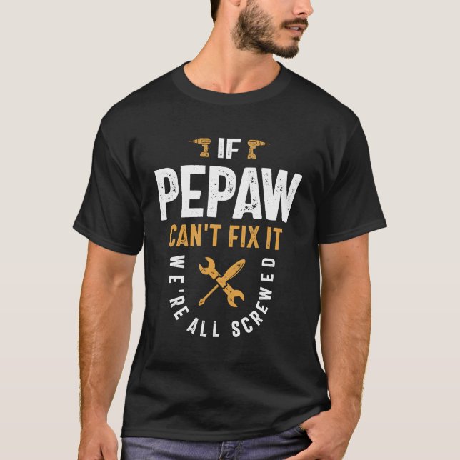 Pepaw kan inte laga det - Pappa morfar T Shirt (Framsida)