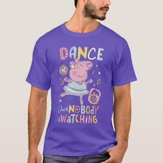 Peppa Pig Dance Like Nobody is Watching Joyful vin T Shirt