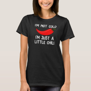 Pepper, jag är inte Kall, jag är bara lilla Chili T Shirt