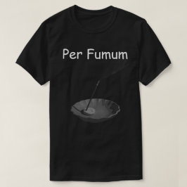 Per Fumum T Shirt
