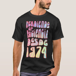 Perdiendo La Paciencia Desde 1974 49 Años Cumpleañ T Shirt