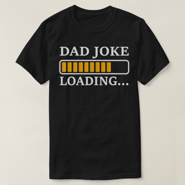 Perfect Present for Father's Day  Dad Joke Loading T Shirt (Design framsida)