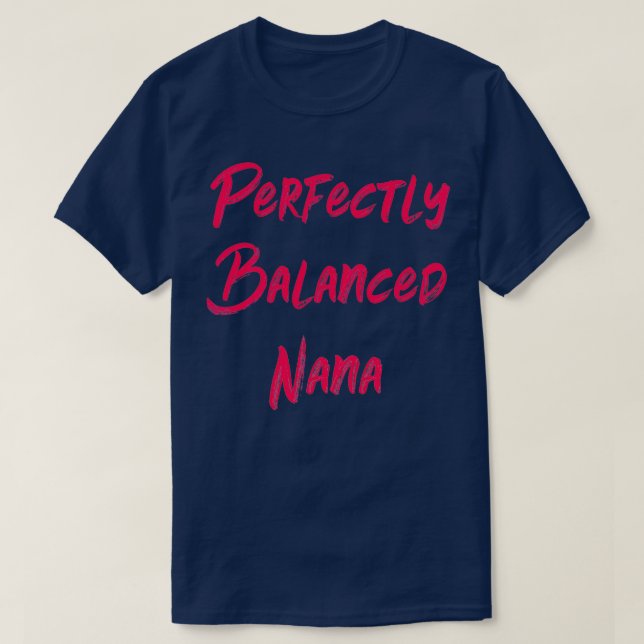 Perfekt Balanced Nana T Shirt (Design framsida)