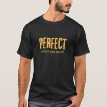 Perfekt, bara så att du vet! - T-shirt