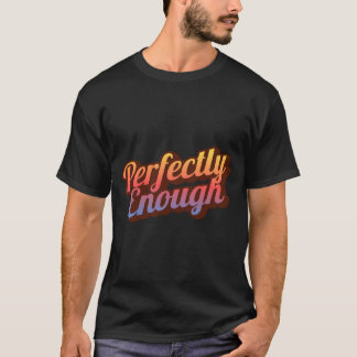 Perfekt nog | Minimalistisk Positiv Citat  T Shirt
