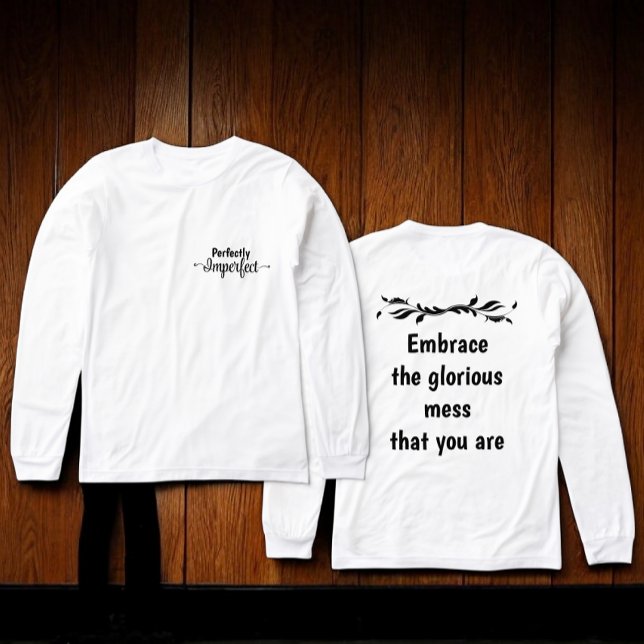 Perfekt Ofullkomlig - Omfamna det härliga kaoset T Shirt (Skapare uppladdad)