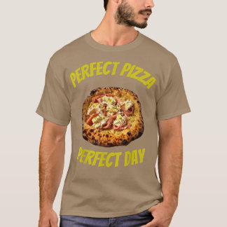 Perfekt Pizza Perfekt Day T Shirt