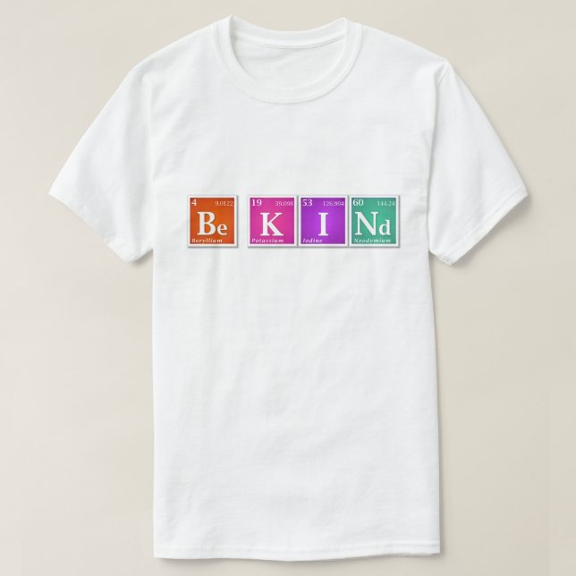 Periodisk Bord "be KINd" är K I och Bright T Shirt (Design framsida)
