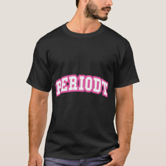 Periodt Funny Trendig Kvinnogåva T Shirt