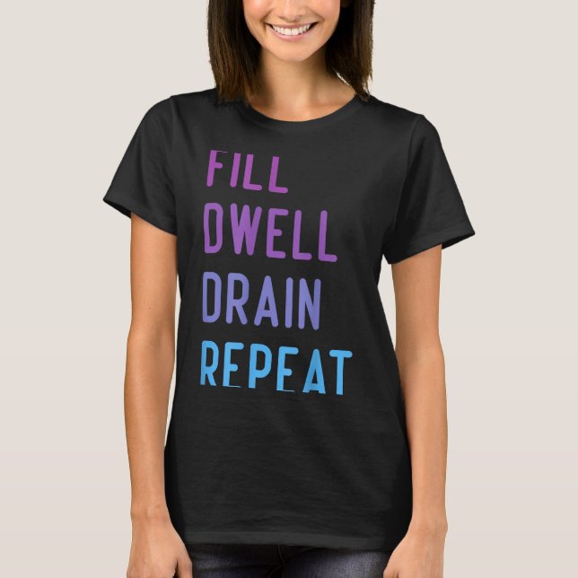 Peritoneal Dialysis Fill Dwell Drain Repeat Funny  T Shirt (Framsida)